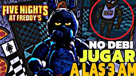 NO DEBÍ JUGAR FIVE NIGHTS AT FREDDY S A LAS 3 AM YouTube