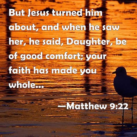 Matthew 9 22 But Jesus Turned Him About And When He Saw Her He Said