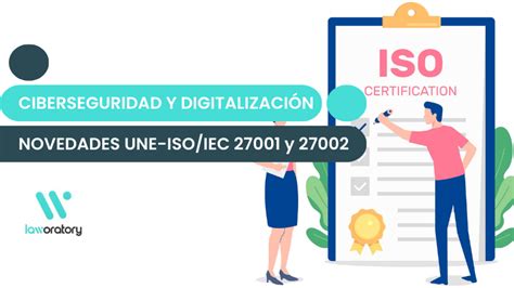 Novedades En Las Normas Une Iso Iec 27001 Y 27002