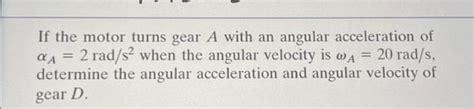 Solved If The Motor Turns Gear A With An Angular