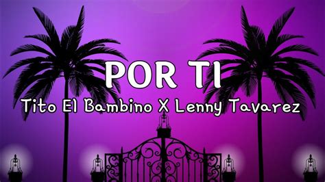 Tito El Bambino X Lenny Tavarez Por Ti Letra Lyrics YouTube