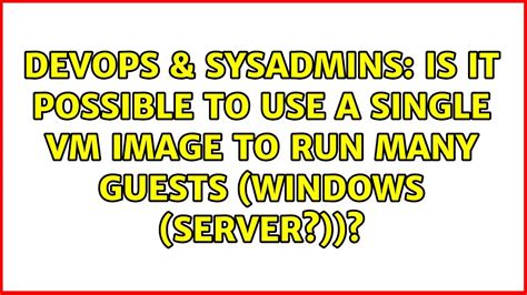 Devops Sysadmins Is It Possible To Use A Single Vm Image To Run Many