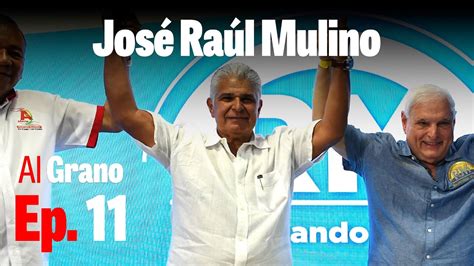 Al grano Ep 11 Jose Raúl Mulino nuevo candidato a vicepresidente de