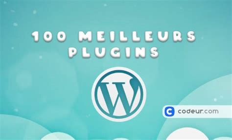 Les 100 Meilleurs Plugins WordPress Codeur Blog