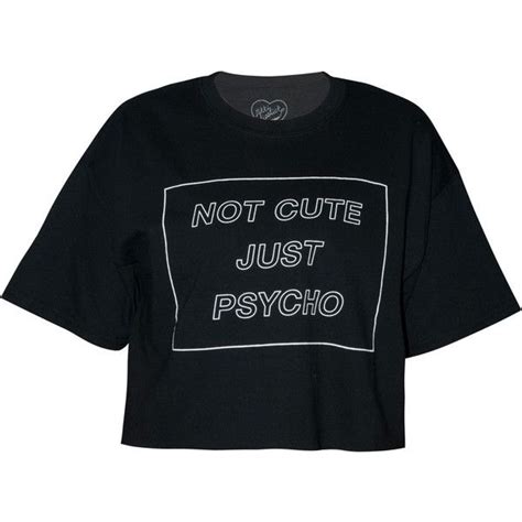 Not Cute Just Psycho Cropped Tee Ars Liked On Polyvore Featuring