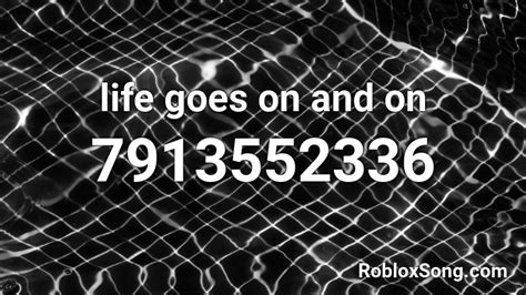 Life Goes On And On Roblox Id Roblox Music Codes