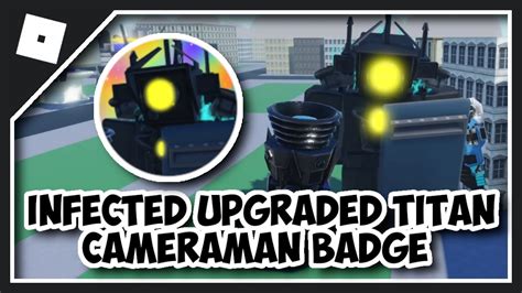 How To Get Infected Upgraded Titan Cameraman Badge In Omega Skibid Toilet Roleplay 2 Roblox