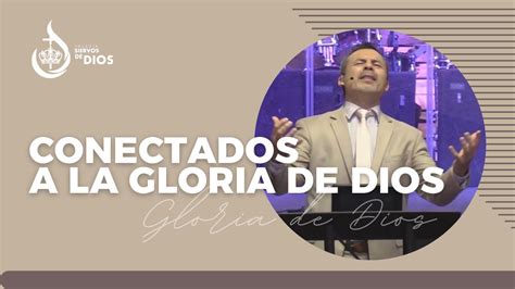 Conectados A La Gloria De Dios Pastor Martin Medina Siervos De Dios