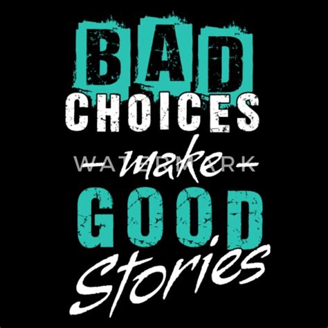 Bad Choices Make Good Stories Mens Premium T Shirt Spreadshirt