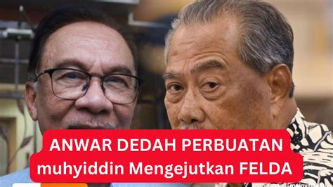 ANWAR DEDAH PERBUATAN MUHYIDDIN YG MENGEJUTKAN PENEROKA FELDA Ini