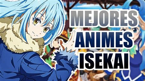 Los 10 Mejores Animes Isekai De La Historia Protas Transportados