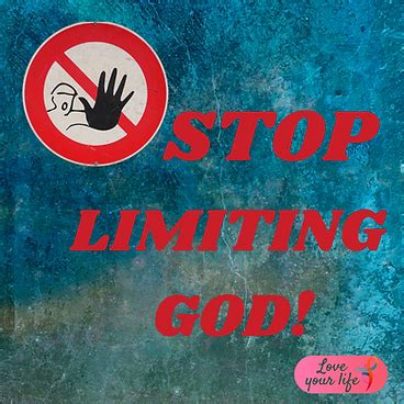 Are You Limiting God Living In The Fullness Of God