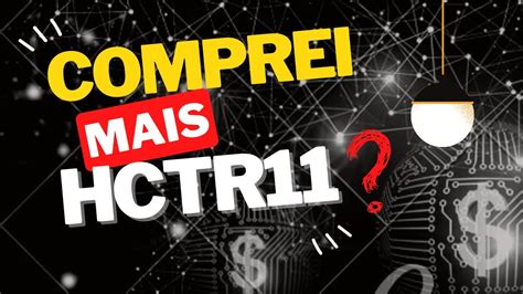 Saiba Porque Comprei Mais Cotas Do Fundo Imobili Rio Hctr Youtube