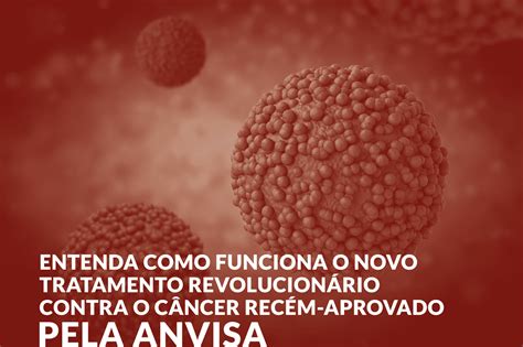 Entenda como funciona o novo tratamento revolucionário contra o câncer