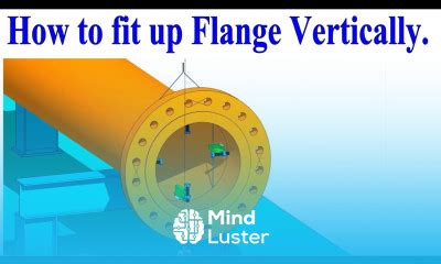 Learn Piping Flange Fit Up Vertically Tutorial For Beginners Tutorial