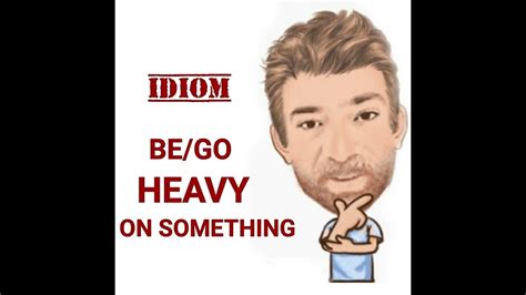 Go Heavy On Idioms 695 Two Meanings English Tutor Nick P YouTube