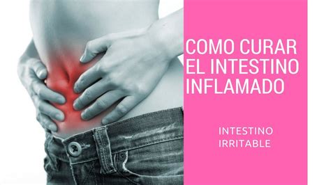 Como Curar El Intestino Inflamado Youtube