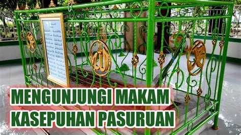 MAKAM KI AGENG PENANGGUNGAN TOKOH PENYEBAR ISLAM DI PASURUAN YouTube