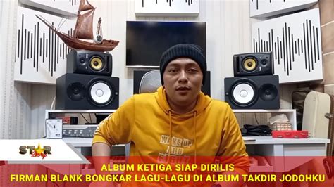 ALBUM KETIGA SIAP DIRILIS FIRMAN BLANK BONGKAR MISTERI LAGU LAGU DI