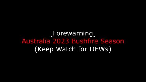 [Forewarning] Australia 2023 Bushfire Season (Keep Watch for DEWs)