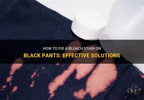 How To Fix A Bleach Stain On Black Pants Effective Solutions Shunvogue