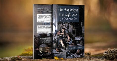 Un Alquimista En El Siglo Xix Y Otros Relatos Nuevo Libro De Alejandro