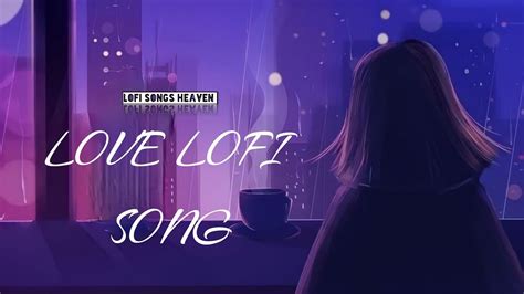 Love Lofi Song Slowed Reverb Lofi Songs New Lofi Music Sad Lofi