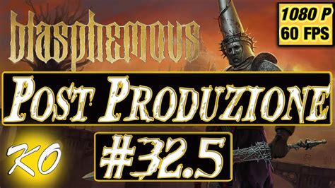 Blasphemous Gameplay ITA Let S Play 32 5 Post Produzione 1080p