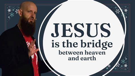 Jesus Is The Bridge Between Heaven And Earth Youtube