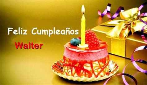 Feliz Cumpleaños Walter Imágenes De Bonitas Para Descargar Gratis