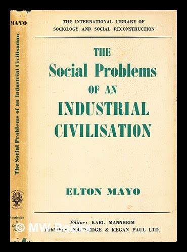 The Social Problems Of An Industrial Civilisation Elton Mayo By Mayo