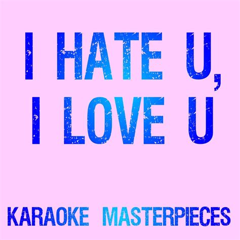 ‎I Hate U, I Love U (Originally Performed by Gnash & Olivia O'Brien) [Karaoke Version] - Single ...