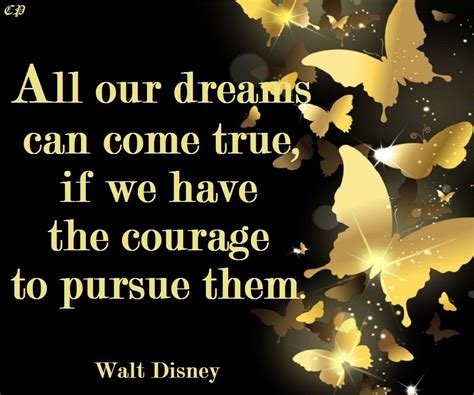 All Our Dreams Can Come True If We Have The Courage To Pursue Them — Walt Disney Positive