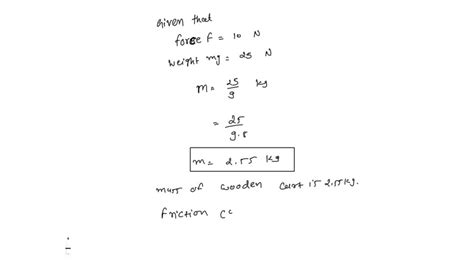 Solved A Force Of 10 N Toward The Right Is Exerted On A Wooden Crate Initially Moving To The