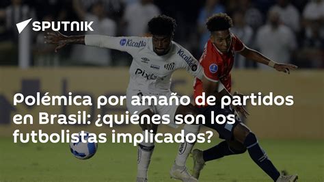 Polémica Por Amaño De Partidos En Brasil ¿quiénes Son Los Futbolistas