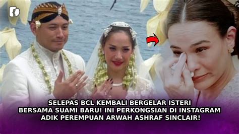 Selepas Bcl Kembali Bergelar Isteri Ini Perkongsian Di Instagram Adik