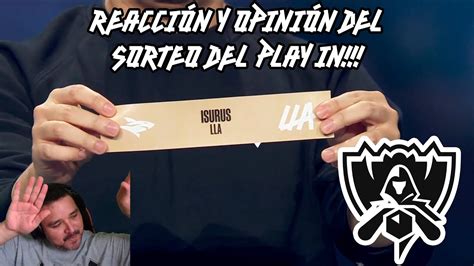 Reacción Y Opinión Del Sorteo Del Play In Del Worlds 2022 Isurus Por