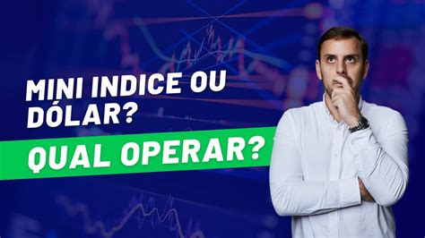 MINI INDICE OU DÓLAR QUAL O MELHOR PARA OPERAR DAY TRADE YouTube