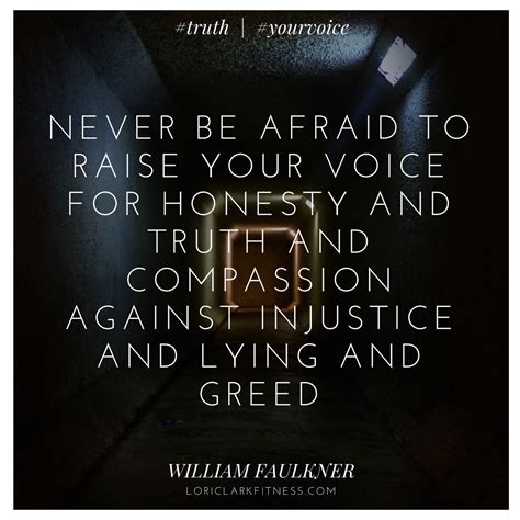 Never Be Afraid To Raise Your Voice For Honesty And Truth And