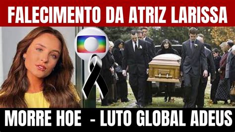 Morre Hoje Nossa Querida Atriz Larissa Acaba De Ser Confirmado Agora