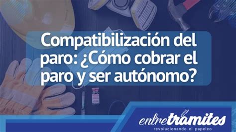 C Mo Compatibilizar El Paro Y Ser Aut Nomo Entre Tr Mites