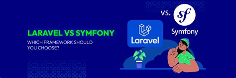 Laravel Vs Symfony Which Framework Should You Choose