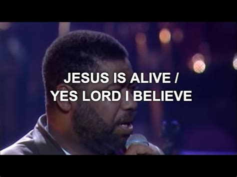 Jesus Is Alive Yes Lord I Believe Lyrics Ron Kenoly