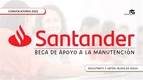 Beca Santander As Puedes Registrarte Para El Apoyo De Mil Pesos