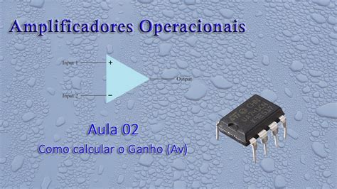 Aula 02 Amplificadores Operacionais Como Calcular O Ganho Youtube