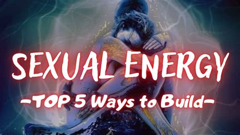 Top 5 Ways To Build Your Sexual Energy Sexual Transmutation Youtube