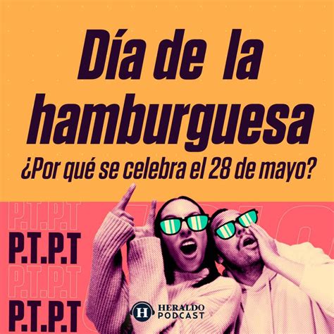 Día de la hamburguesa Por qué se celebra el 28 de mayo PTPT