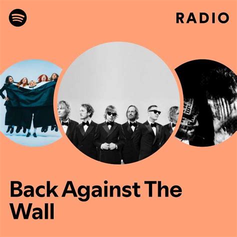 Back Against The Wall Radio Playlist By Spotify Spotify