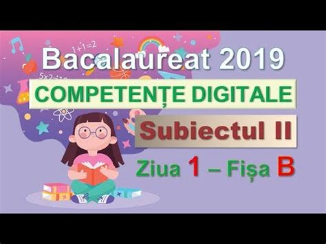 Competente Digitale 2019 Ziua 1 Subiectul II YouTube