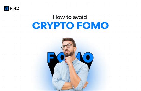 How To Avoid Crypto FOMO And Trade With A Cool Head Pi42 Blog